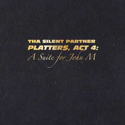Cover of “Platters, Act 4: A Suite For John M” by Tha Silent Partner
