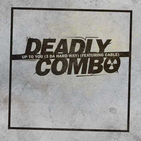 Album cover for “Up To You (3 Da Hard Way) (Featuring Cable)” by Deadly Combo