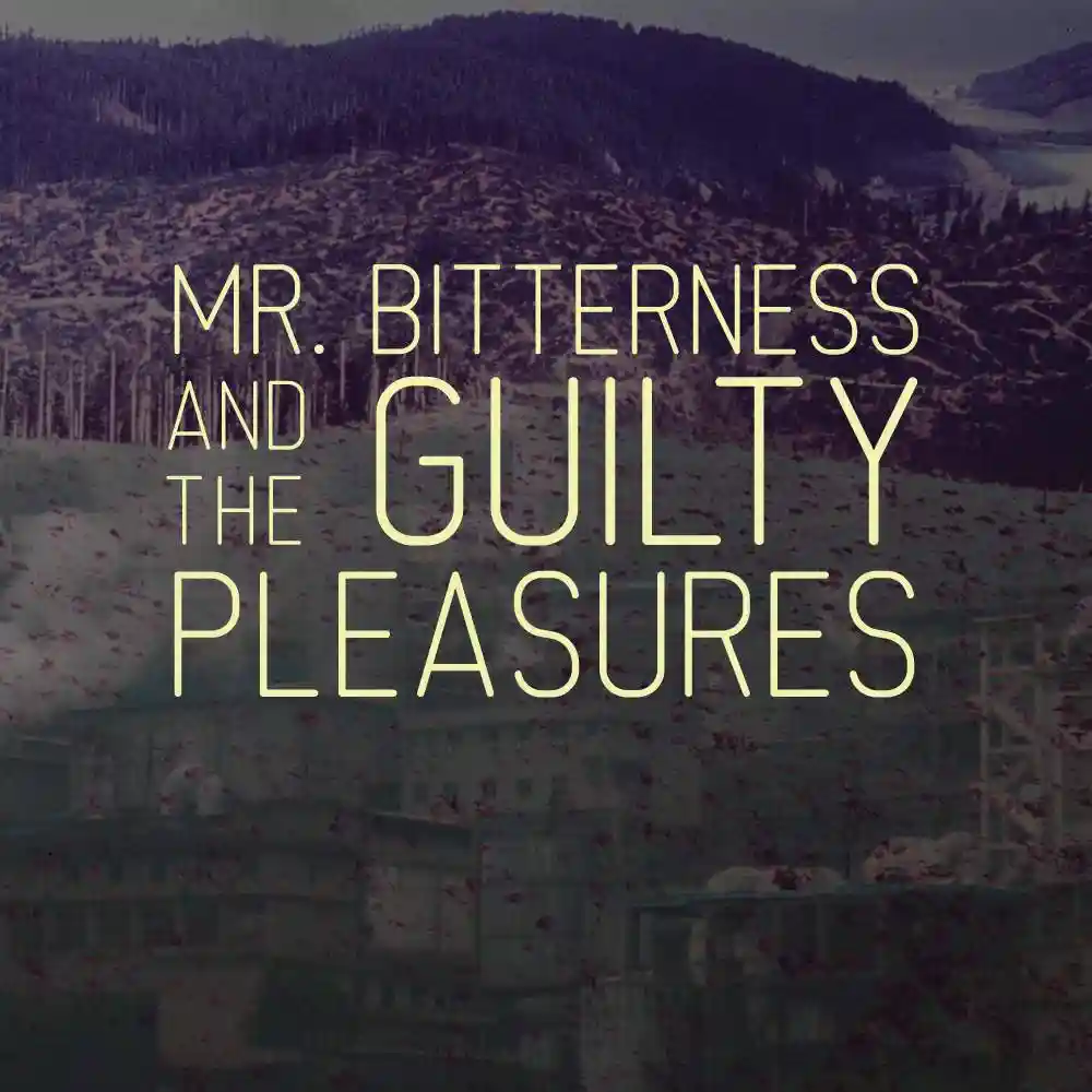 Mr. Bitterness and The Guilty Pleasures