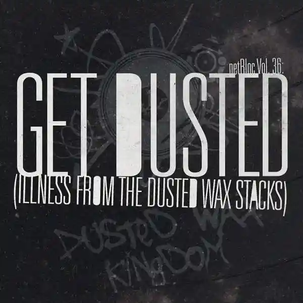 Album cover for “netBloc Vol. 36: Get Dusted (Illness From The Dusted Wax Stacks)” by Various Artists