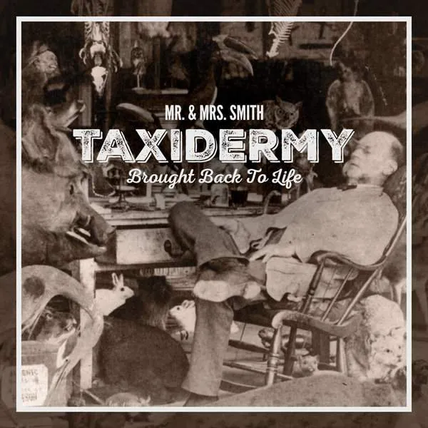 Album cover for “Taxidermy: Brought Back To Life” by Mr. &amp; Mrs. Smith