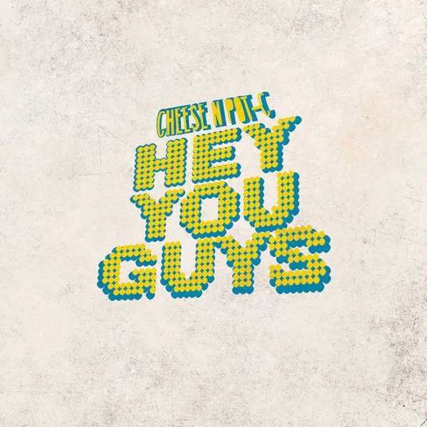 Album cover for “Hey You Guys” by Cheese N Pot-C