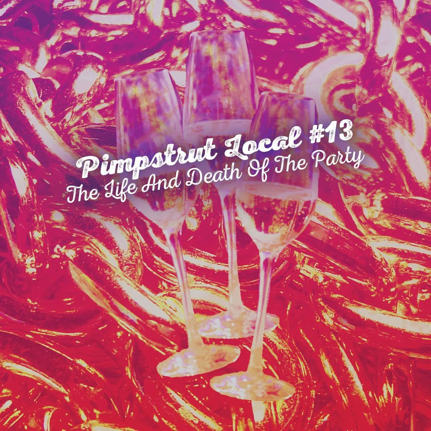 Album cover for “The Life And Death Of The Party” by Pimpstrut Local #13