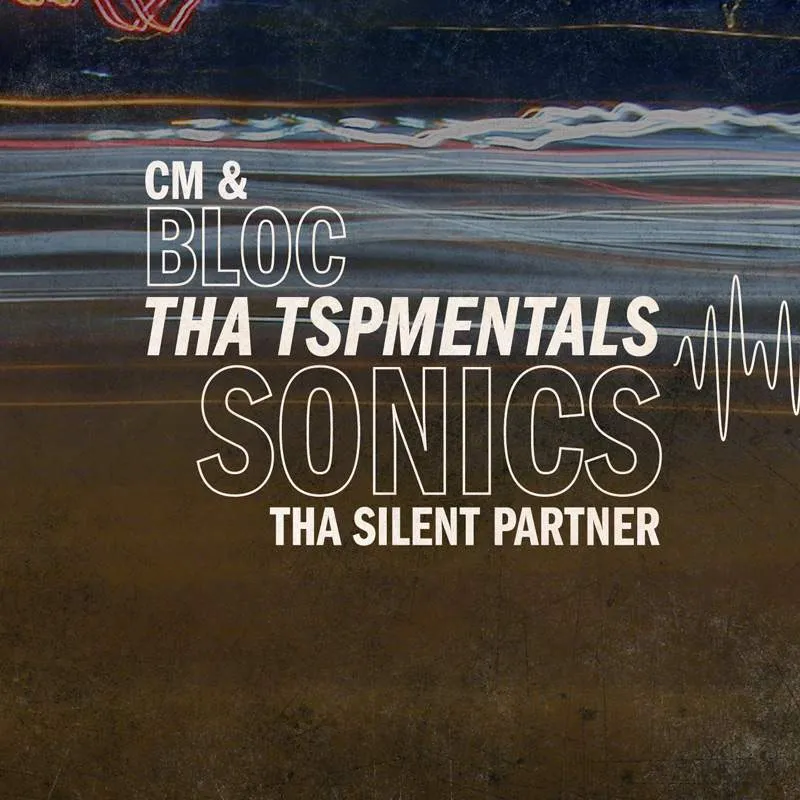 CM &amp; Tha Silent Partner - bloc Sonics: Tha TSPmentals