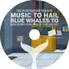 Album disc for “Music To Hail Blue Whales To (Music Inspired By The Animated Series, Gulf City)” by Tha Silent Partner