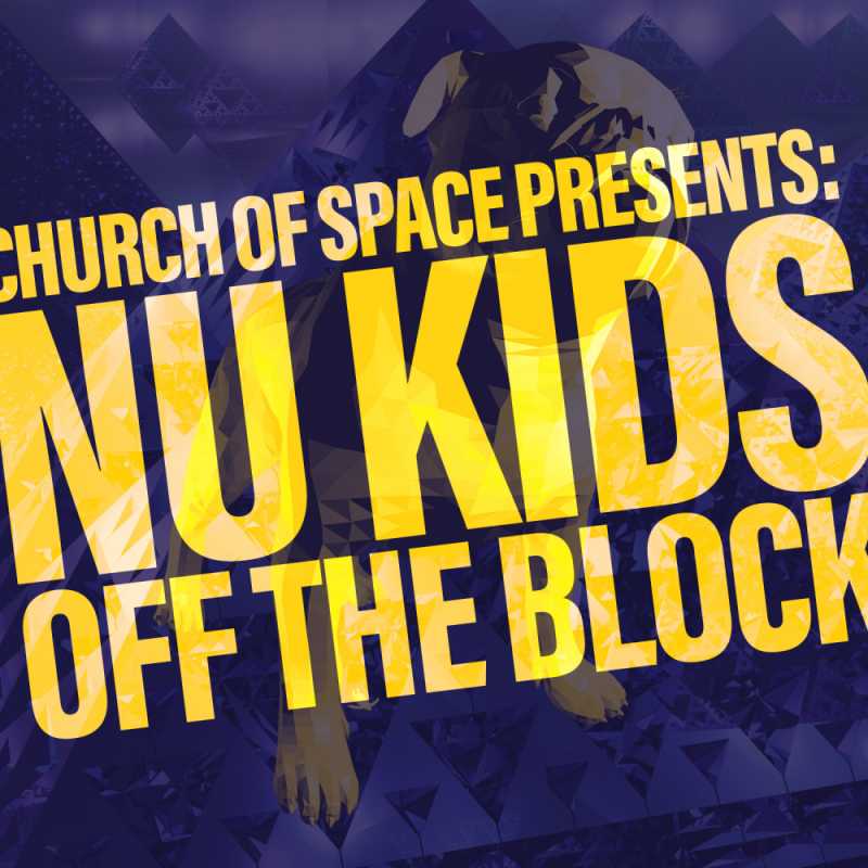 Church Of Space Presents: Nu Kids OFF The Block