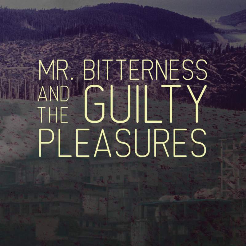 Mr. Bitterness and The Guilty Pleasures
