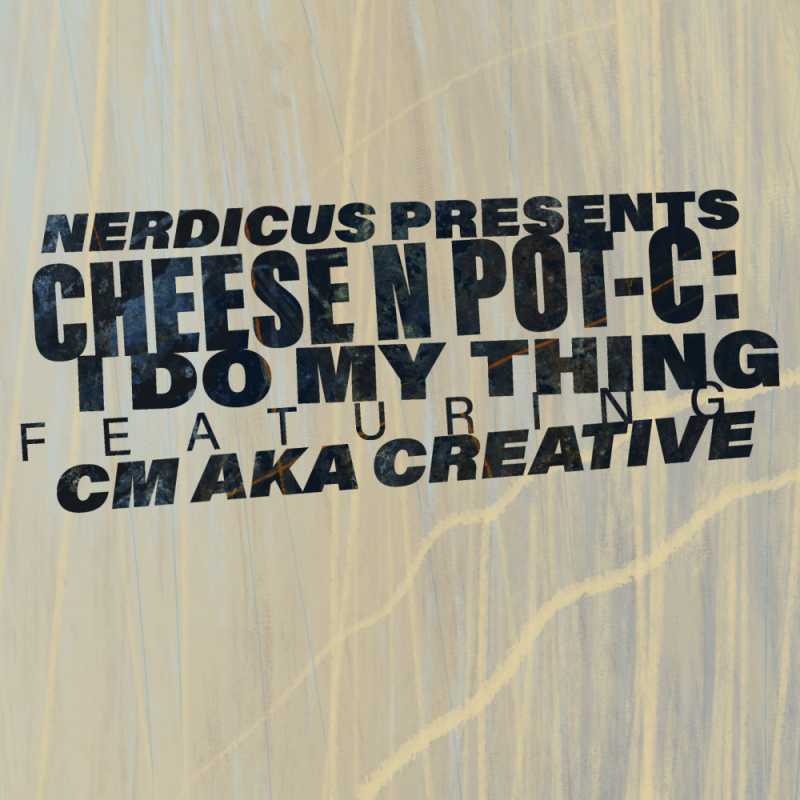 Cover of “Nerdicus Presents Cheese N Pot-C: I Do My Thing (Featuring CM aka Creative)”