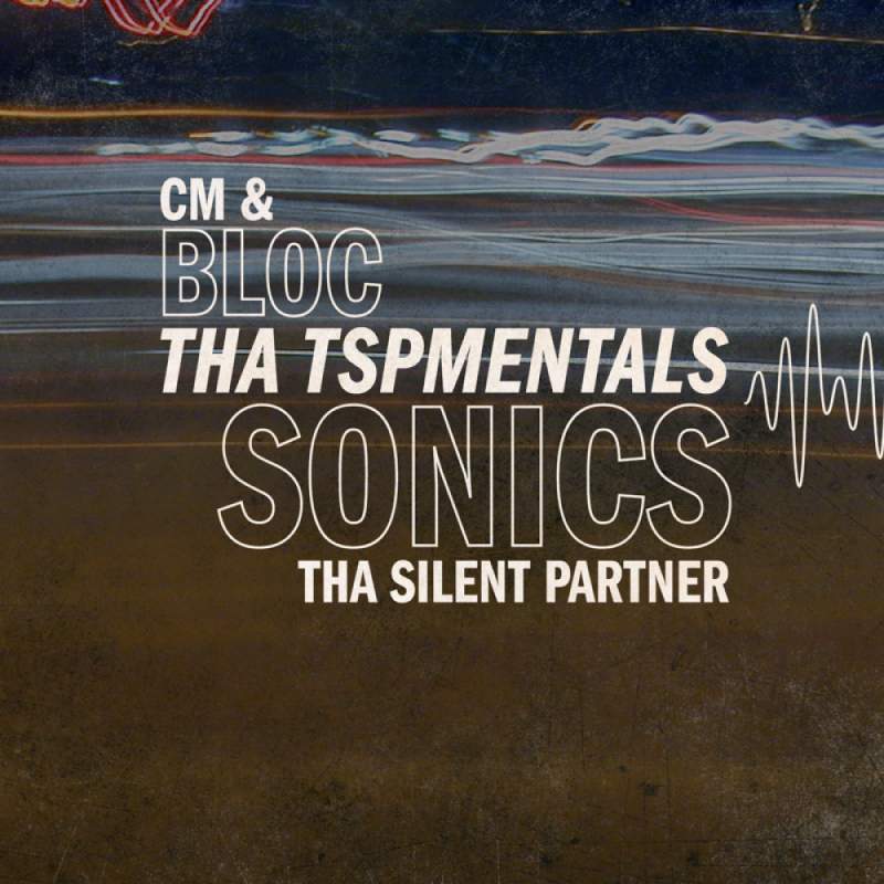 CM & Tha Silent Partner - bloc Sonics: Tha TSPmentals