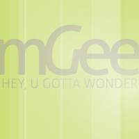 mGee - Hey, U Gotta Wonder