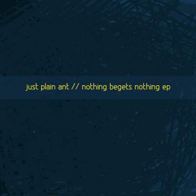Cover of “Nothing Begets Nothing EP” by Just Plain Ant