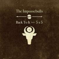 Cover of “Back To It b/w 5 x 5” by The Impossebulls