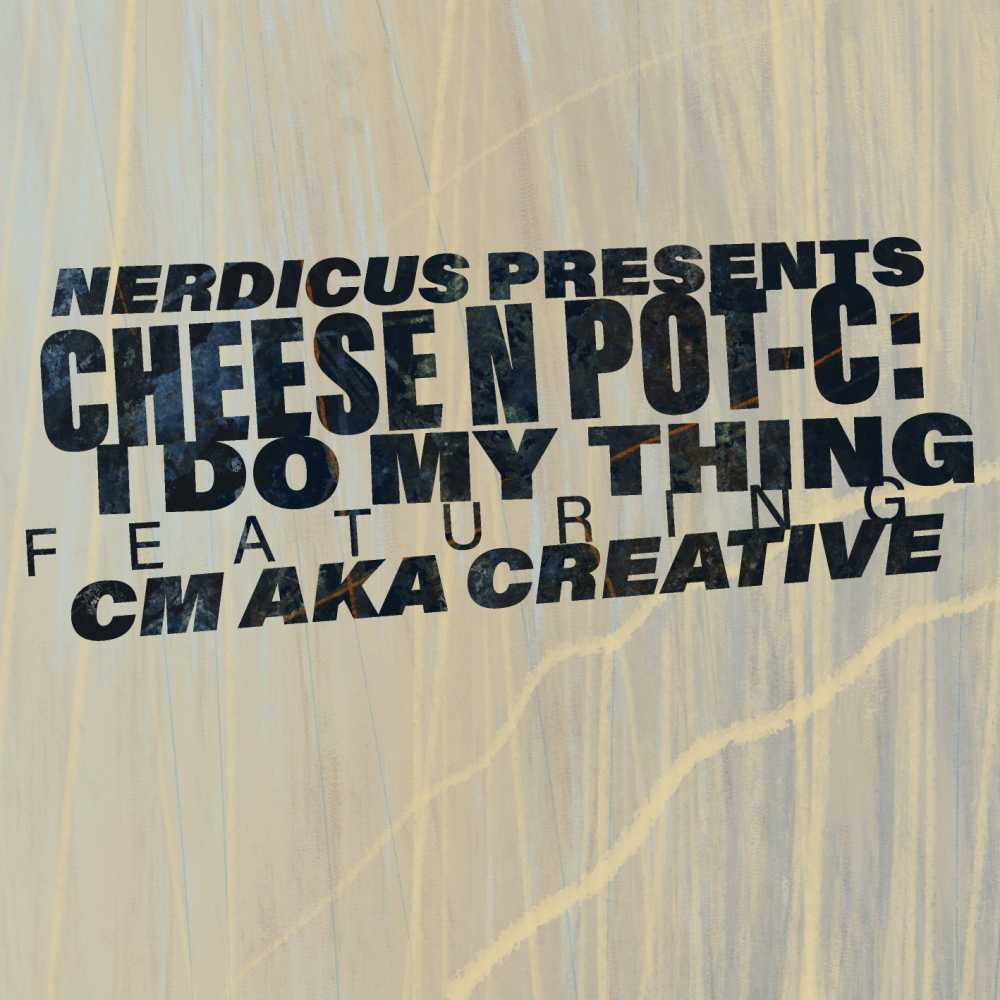 Cheese N Pot Nerdicus Presents Cheese N Pot-C: I Do My Thing (Featuring CM aka Creative)