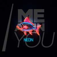 Me As In You - Neon