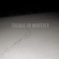 Cover of “Friends or Whatever” by Friends or Whatever