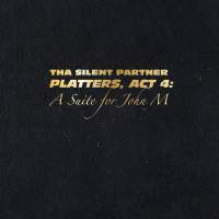 Tha Silent Partner - Platters, Act 4: A Suite For John M
