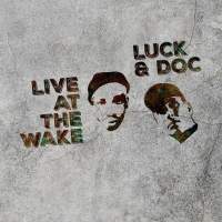 Cover of “Live At The Wake” by Luck & Doc
