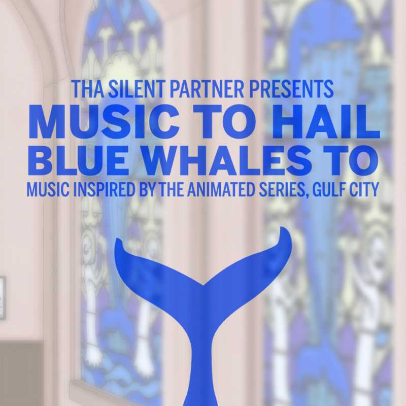 Tha Silent Partner – Music To Hail Blue Whales To (Music Inspired By The Animated Series, Gulf City)