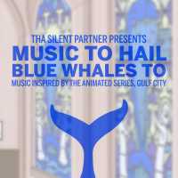 Cover of “Music To Hail Blue Whales To (Music Inspired By The Animated Series, Gulf City)” by Tha Silent Partner
