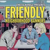 Cover of “Friendly Neighborhood Banners” by Cheese N Pot-C
